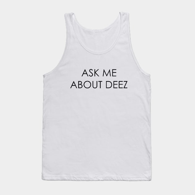 Ask Me About Deez Tank Top by Oyeplot